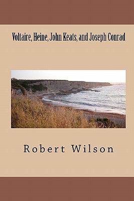 Voltaire, Heine, John Keats, and Joseph Conrad 1450557317 Book Cover