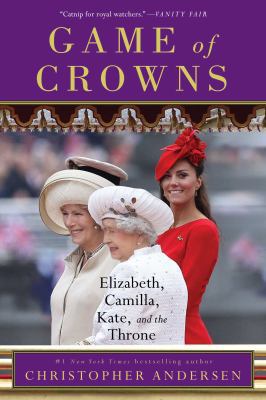 Game of Crowns: Elizabeth, Camilla, Kate, and t... 1476743967 Book Cover