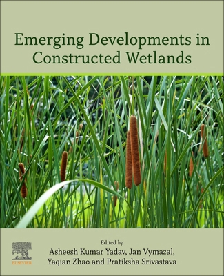 Emerging Developments in Constructed Wetlands 0443140782 Book Cover