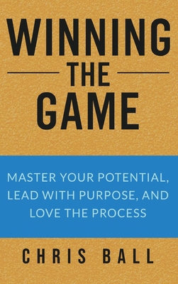 Winning The Game: Master Your Potential, Lead W... 1915449871 Book Cover