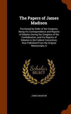 The Papers of James Madison: Purchased by Order... 1344719651 Book Cover