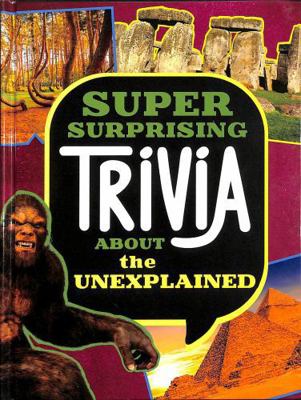 Raintree Super Surprising Trivia About the Unex... 1398254320 Book Cover