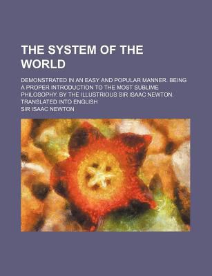 The System of the World; Demonstrated in an Eas... 1236487508 Book Cover
