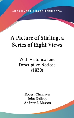 A Picture of Stirling, a Series of Eight Views:... 1161851674 Book Cover
