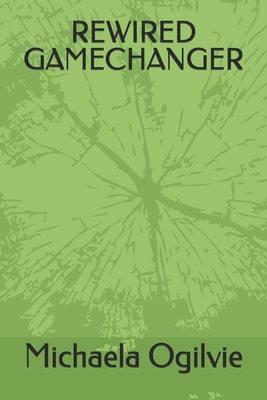 Rewired Gamechanger B0GYRTPTMS Book Cover