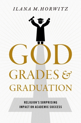 God, Grades, and Graduation: Religion's Surpris... 0197534147 Book Cover
