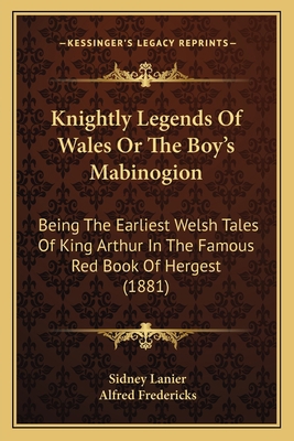 Knightly Legends Of Wales Or The Boy's Mabinogi... 1168125111 Book Cover