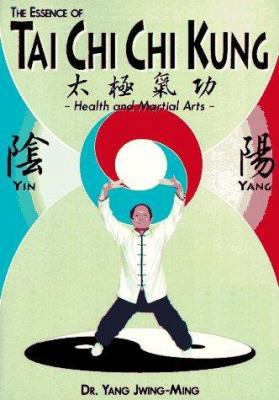 The Essence of Tai Chi Chi Kung : Health and Ma... 0940871106 Book Cover