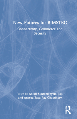 New Futures for BIMSTEC: Connectivity, Commerce... 103212606X Book Cover