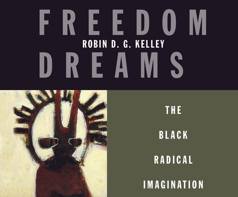 Freedom Dreams: The Black Radical Imagination 1974924750 Book Cover