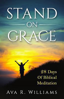 Stand On Grace: 28 Days of Biblical Meditation 0692714111 Book Cover