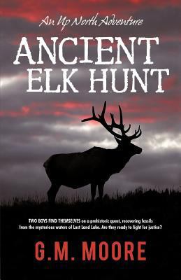 Ancient Elk Hunt: An Up North Adventure 1475004621 Book Cover