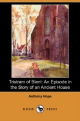 Tristram of Blent: An Episode in the Story of a... 1406593389 Book Cover