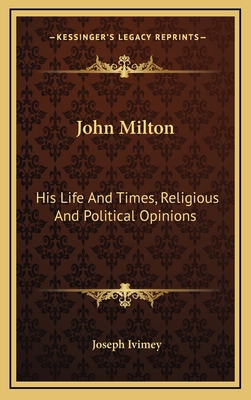 John Milton: His Life and Times, Religious and ... 1163463256 Book Cover