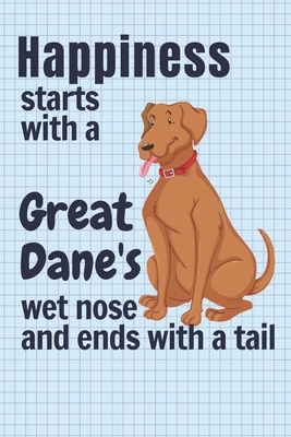Happiness starts with a Great Dane's wet nose a... 1651424209 Book Cover