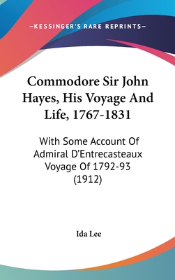 Commodore Sir John Hayes, His Voyage And Life, ... 1104108704 Book Cover