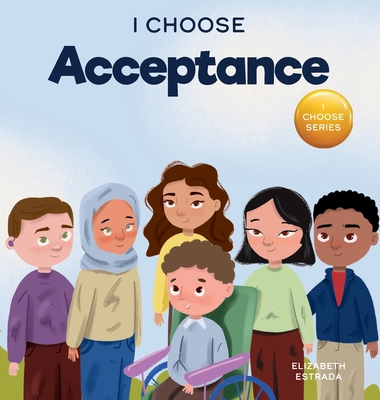 I Choose Acceptance: A Rhyming Picture Book Abo... 1637314256 Book Cover