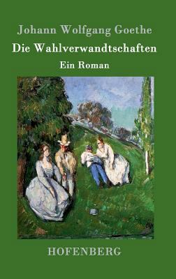 Die Wahlverwandtschaften: Ein Roman [German] 3843073740 Book Cover
