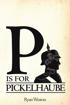 P is for Pickelhaube 1685627846 Book Cover