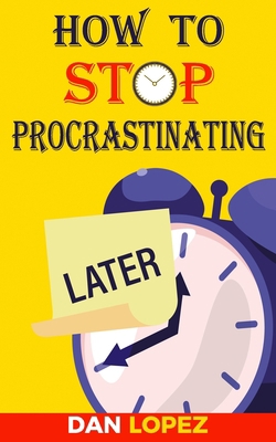 How to Stop Procrastinating: Developing Discipl... 1075569494 Book Cover
