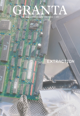 Granta 167: Extraction: Extraction 1909889644 Book Cover