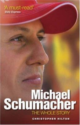 Michael Schumacher: The Whole Story 1844254488 Book Cover