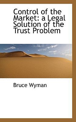 Control of the Market: A Legal Solution of the ... 1117380491 Book Cover