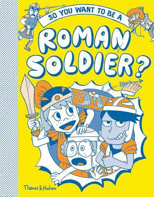 So You Want to Be a Roman Soldier? 0500651833 Book Cover