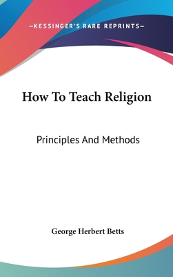 How To Teach Religion: Principles And Methods 054833983X Book Cover