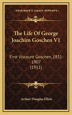 The Life Of George Joachim Goschen V1: First Vi... 1167294726 Book Cover