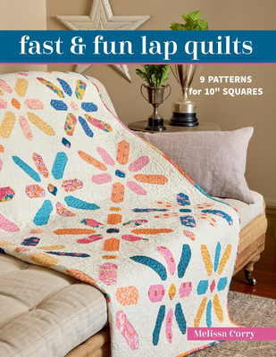 Fast & Fun Lap Quilts: 9 Patterns for 10 Squares 1644034735 Book Cover