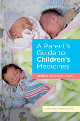 A Parent's Guide to Children's Medicines (A Joh... 1421406241 Book Cover