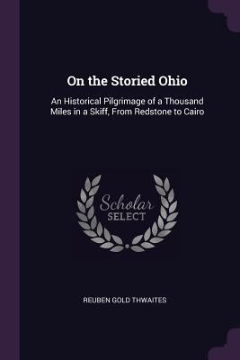 On the Storied Ohio: An Historical Pilgrimage o... 1378580729 Book Cover