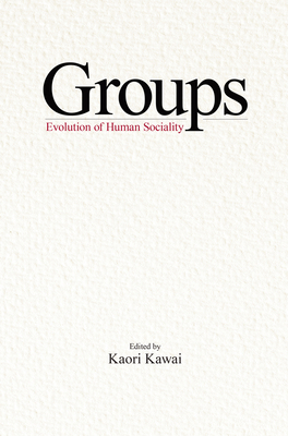 Groups: The Evolution of Human Sociality 1925608131 Book Cover