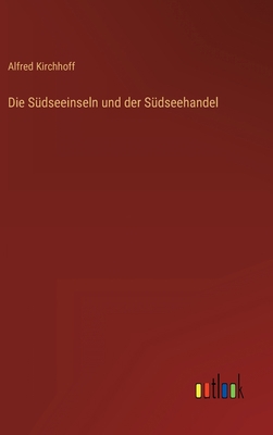 Die Südseeinseln und der Südseehandel [German] 3368484834 Book Cover