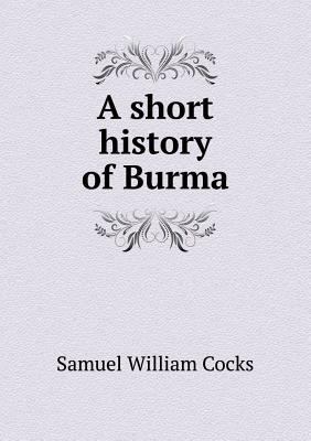 A Short History of Burma 5518447221 Book Cover