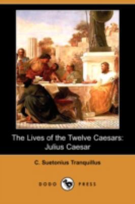 The Lives of the Twelve Caesars: Julius Caesar ... 1406551430 Book Cover