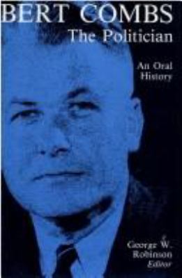 Bert Combs The Politician: An Oral History (Ken... 0813117402 Book Cover