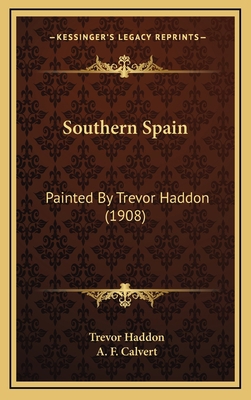 Southern Spain: Painted By Trevor Haddon (1908) 1167140621 Book Cover
