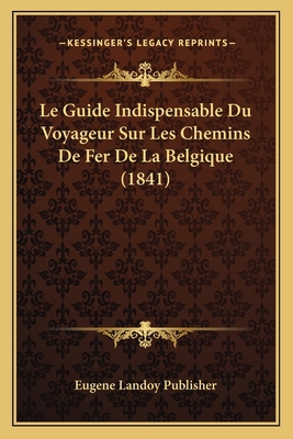 Le Guide Indispensable Du Voyageur Sur Les Chem... [French] 1167602064 Book Cover