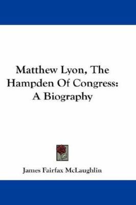 Matthew Lyon, The Hampden Of Congress: A Biography 054823356X Book Cover