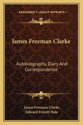 James Freeman Clarke: Autobiography, Diary And ... 1162969849 Book Cover