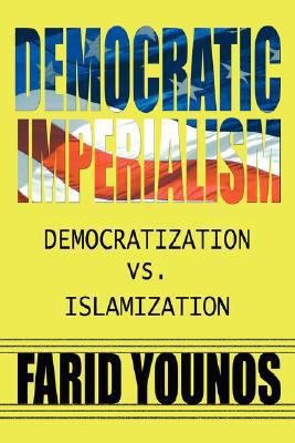 Democratic Imperialism: Democratization vs. Isl... 1434321681 Book Cover