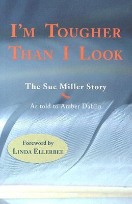 I'm Tougher Than I Look: The Sue Miller Story 159975469X Book Cover