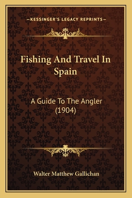 Fishing And Travel In Spain: A Guide To The Ang... 1164891731 Book Cover