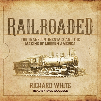 Railroaded: The Transcontinentals and the Makin... 1665241276 Book Cover