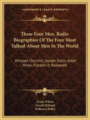 These Four Men, Radio Biographies Of The Four M... 1163191841 Book Cover