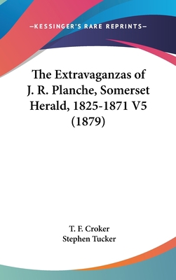 The Extravaganzas of J. R. Planche, Somerset He... 1436532515 Book Cover