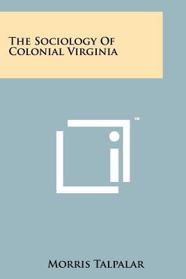 The Sociology of Colonial Virginia 1258182769 Book Cover