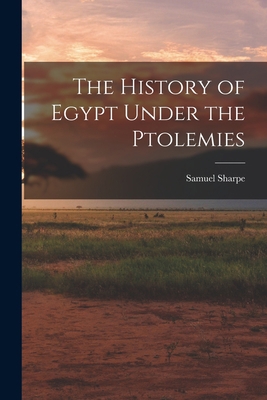 The History of Egypt Under the Ptolemies 1015792723 Book Cover